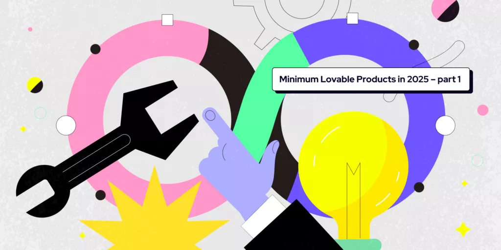 How we build minimum lovable products in 2025 – Gaining Understanding