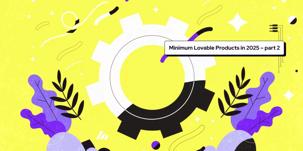 A bright, abstract illustration with a large black-and-white gear, purple plant shapes, and swirling lines on a yellow background. The title reads "Minimum Lovable Products in 2025 – part 2.